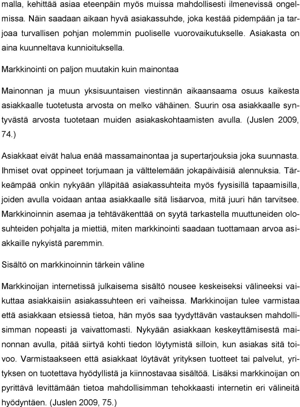 Markkinointi on paljon muutakin kuin mainontaa Mainonnan ja muun yksisuuntaisen viestinnän aikaansaama osuus kaikesta asiakkaalle tuotetusta arvosta on melko vähäinen.