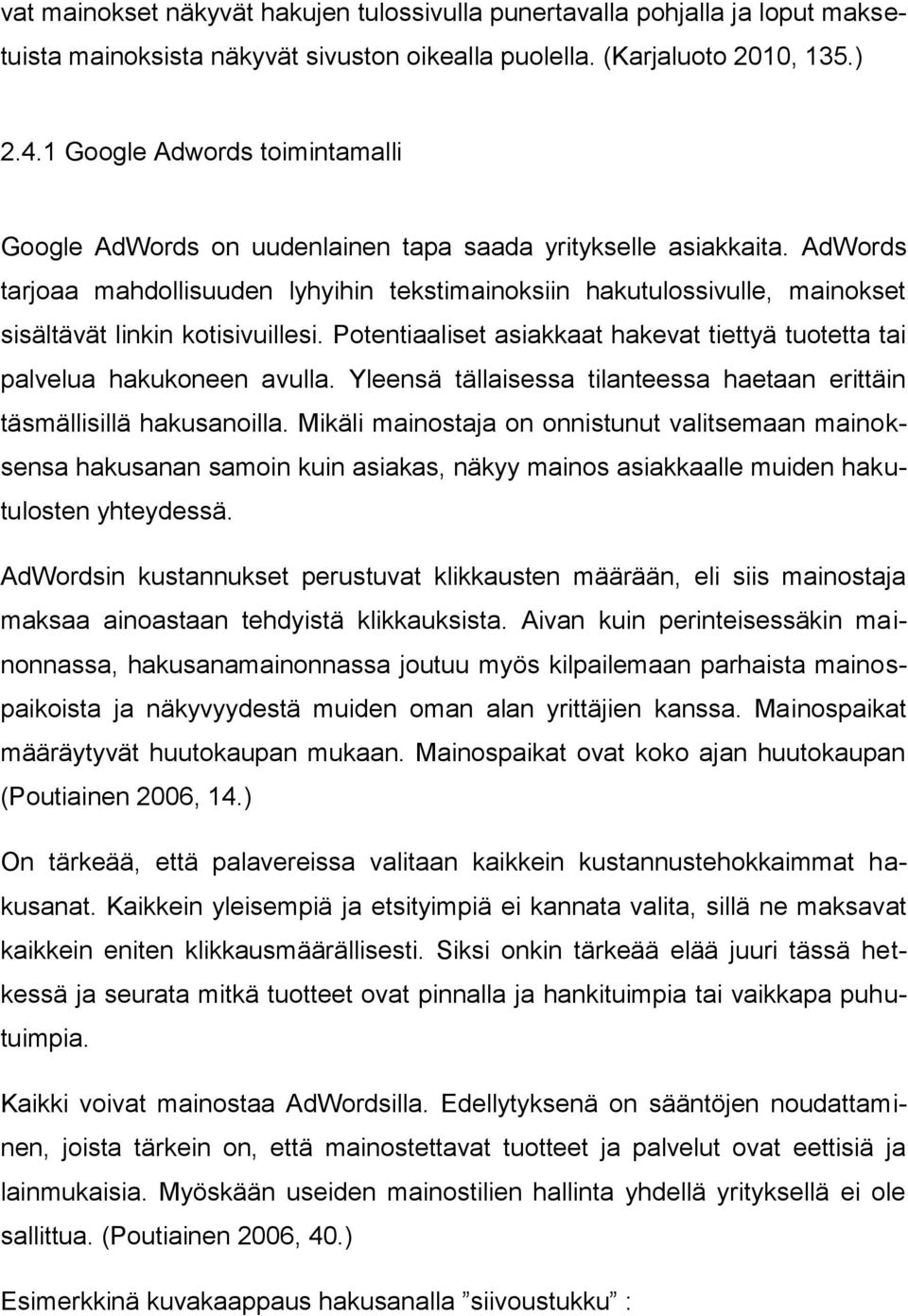 AdWords tarjoaa mahdollisuuden lyhyihin tekstimainoksiin hakutulossivulle, mainokset sisältävät linkin kotisivuillesi. Potentiaaliset asiakkaat hakevat tiettyä tuotetta tai palvelua hakukoneen avulla.