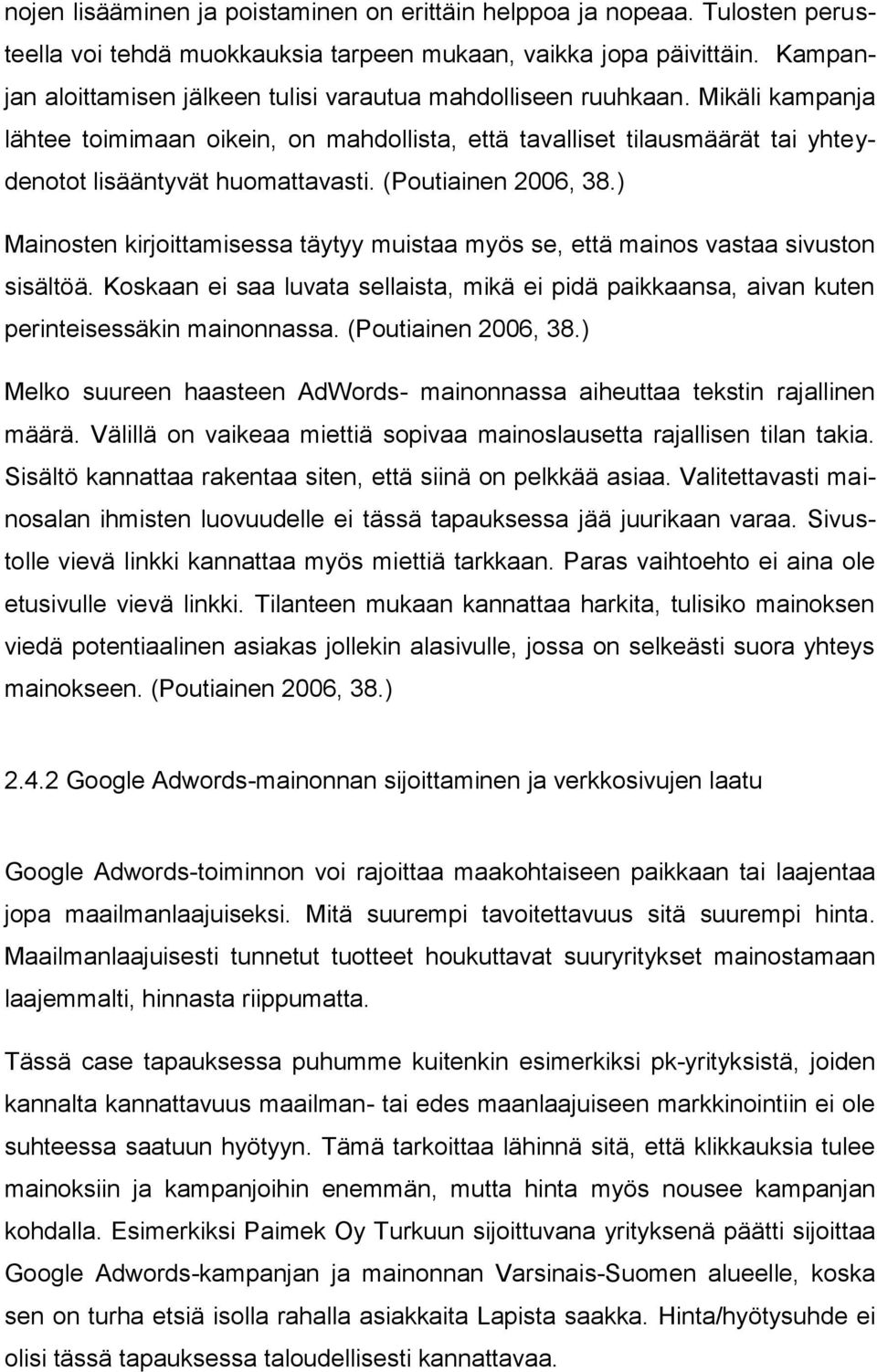 (Poutiainen 2006, 38.) Mainosten kirjoittamisessa täytyy muistaa myös se, että mainos vastaa sivuston sisältöä.