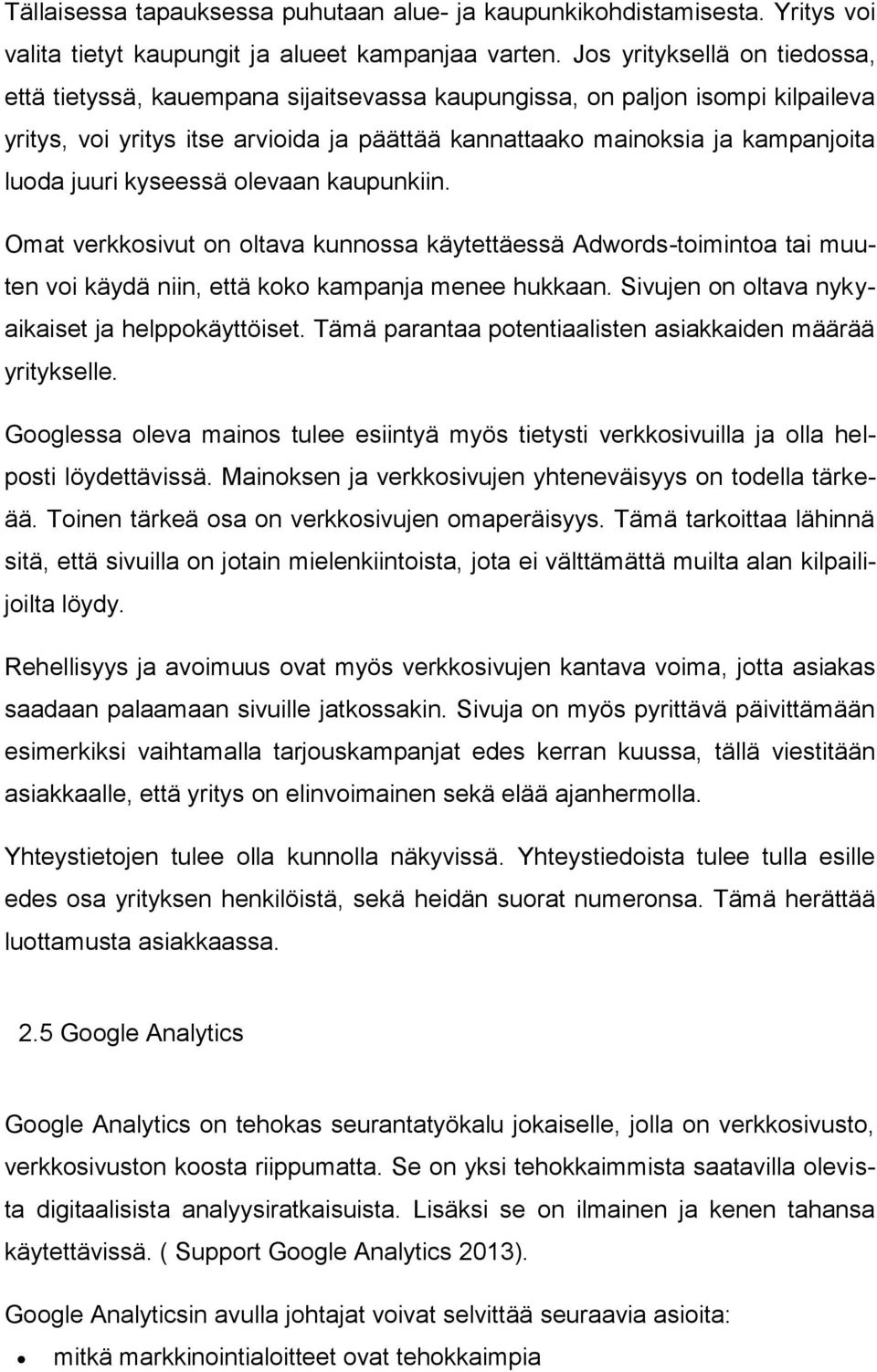 juuri kyseessä olevaan kaupunkiin. Omat verkkosivut on oltava kunnossa käytettäessä Adwords-toimintoa tai muuten voi käydä niin, että koko kampanja menee hukkaan.