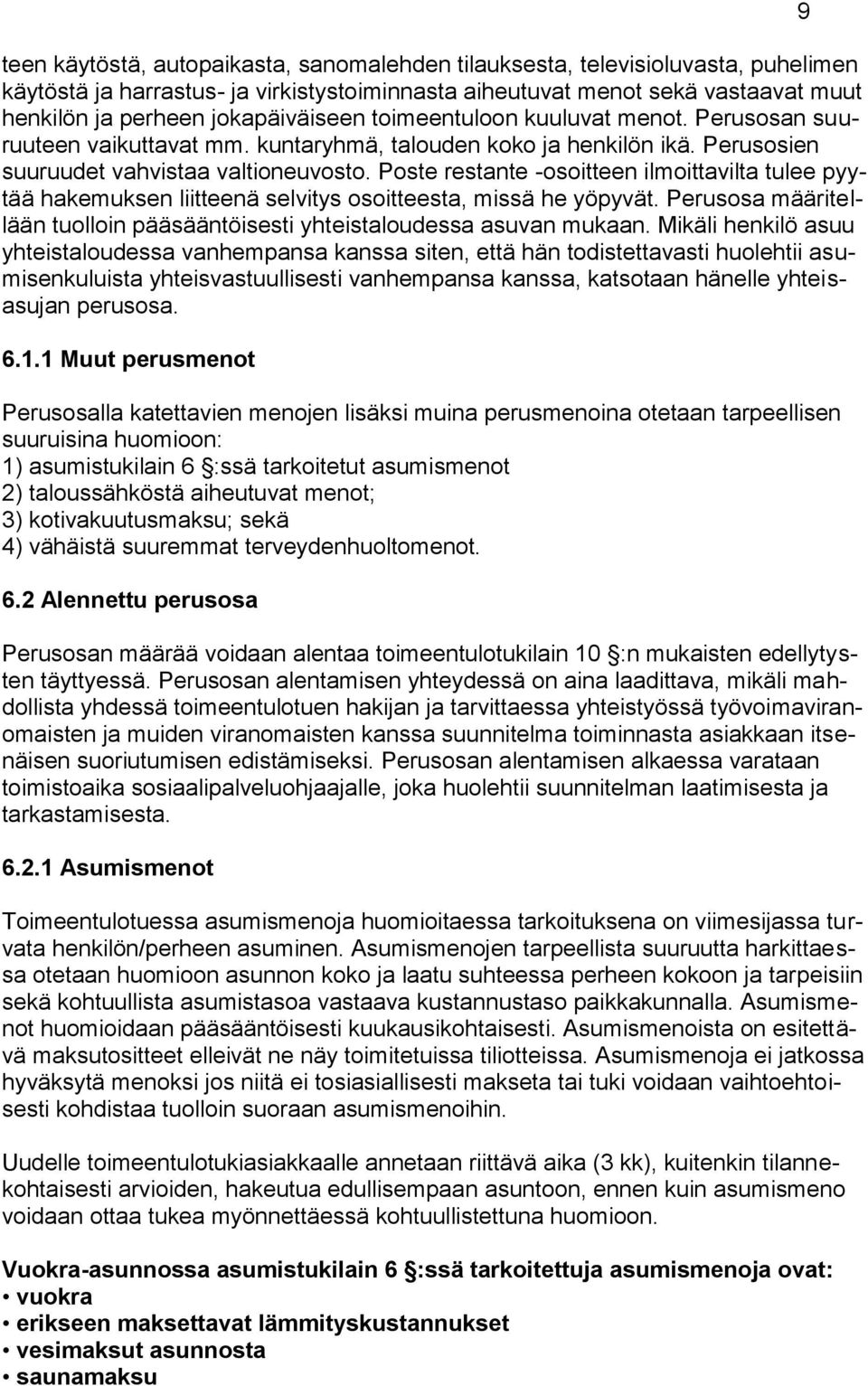 Poste restante -osoitteen ilmoittavilta tulee pyytää hakemuksen liitteenä selvitys osoitteesta, missä he yöpyvät. Perusosa määritellään tuolloin pääsääntöisesti yhteistaloudessa asuvan mukaan.