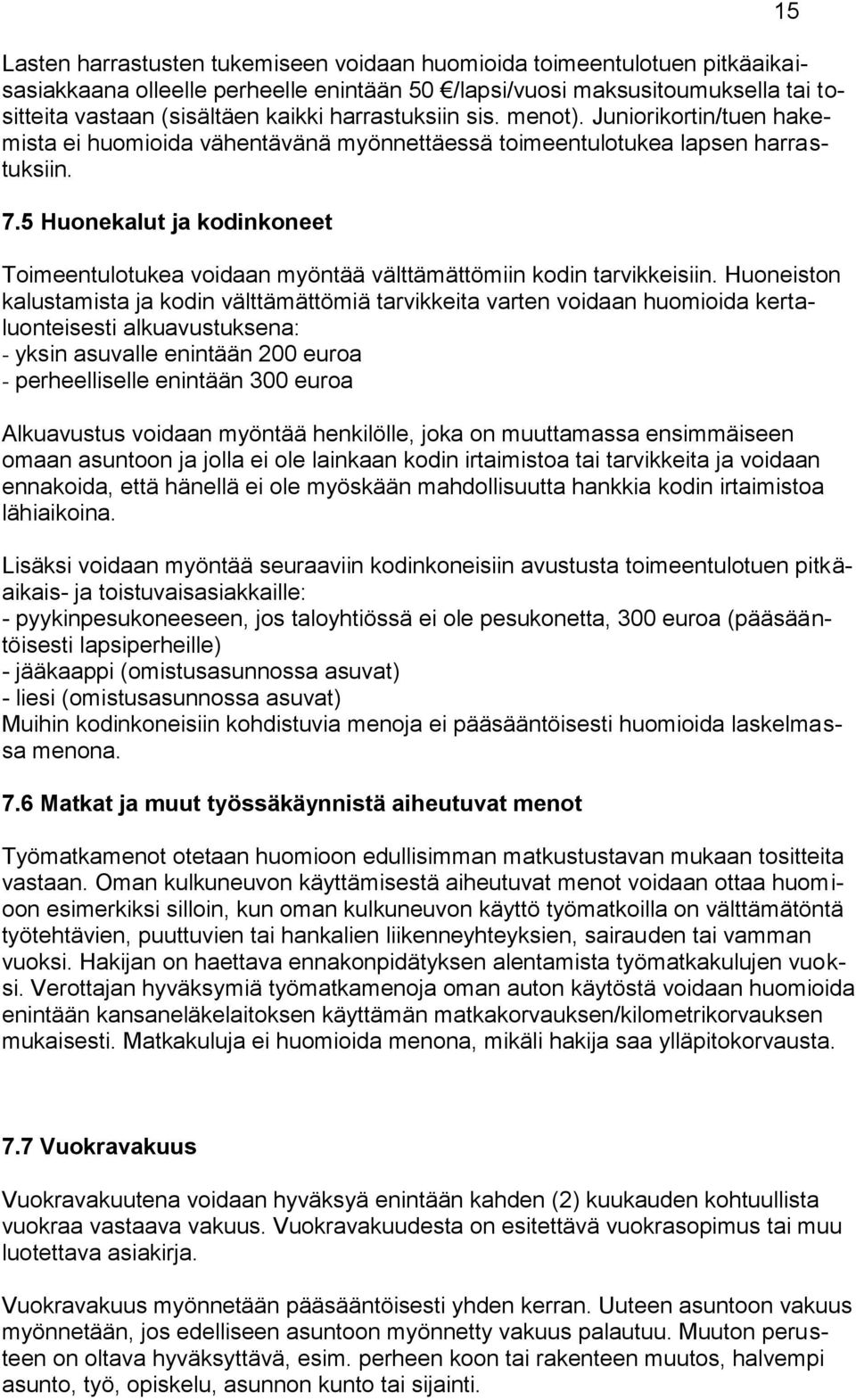 5 Huonekalut ja kodinkoneet Toimeentulotukea voidaan myöntää välttämättömiin kodin tarvikkeisiin.