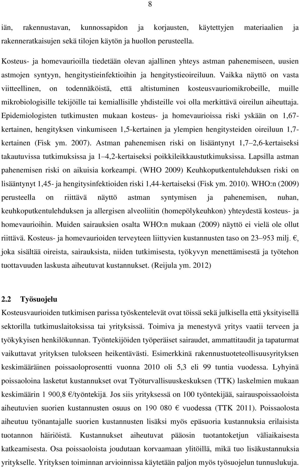 Vaikka näyttö on vasta viitteellinen, on todennäköistä, että altistuminen kosteusvauriomikrobeille, muille mikrobiologisille tekijöille tai kemiallisille yhdisteille voi olla merkittävä oireilun