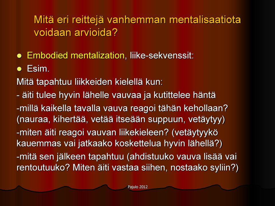 tähän kehollaan? (nauraa, kihertää, vetää itseään suppuun, vetäytyy) -miten äiti reagoi vauvan liikekieleen?