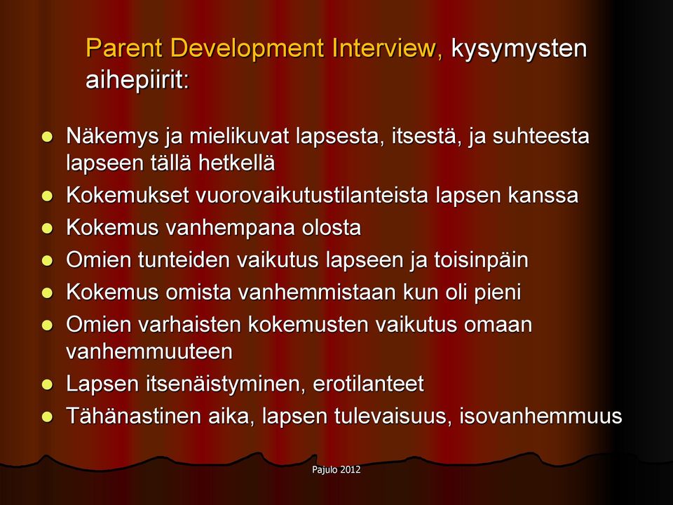 tunteiden vaikutus lapseen ja toisinpäin Kokemus omista vanhemmistaan kun oli pieni Omien varhaisten