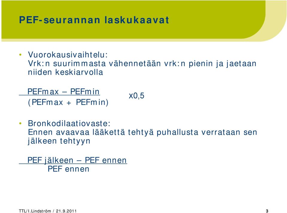 X0,5 Bronkodilaatiovaste: Ennen avaavaa lääkettä tehtyä puhallusta verrataan