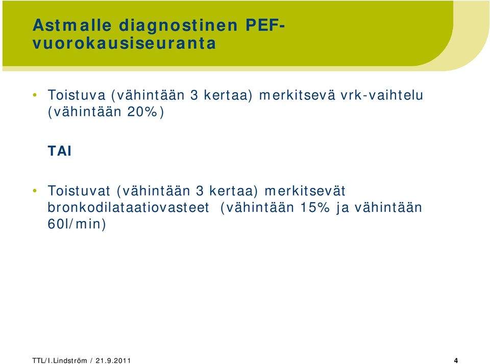 TAI Toistuvat (vähintään 3 kertaa) merkitsevät