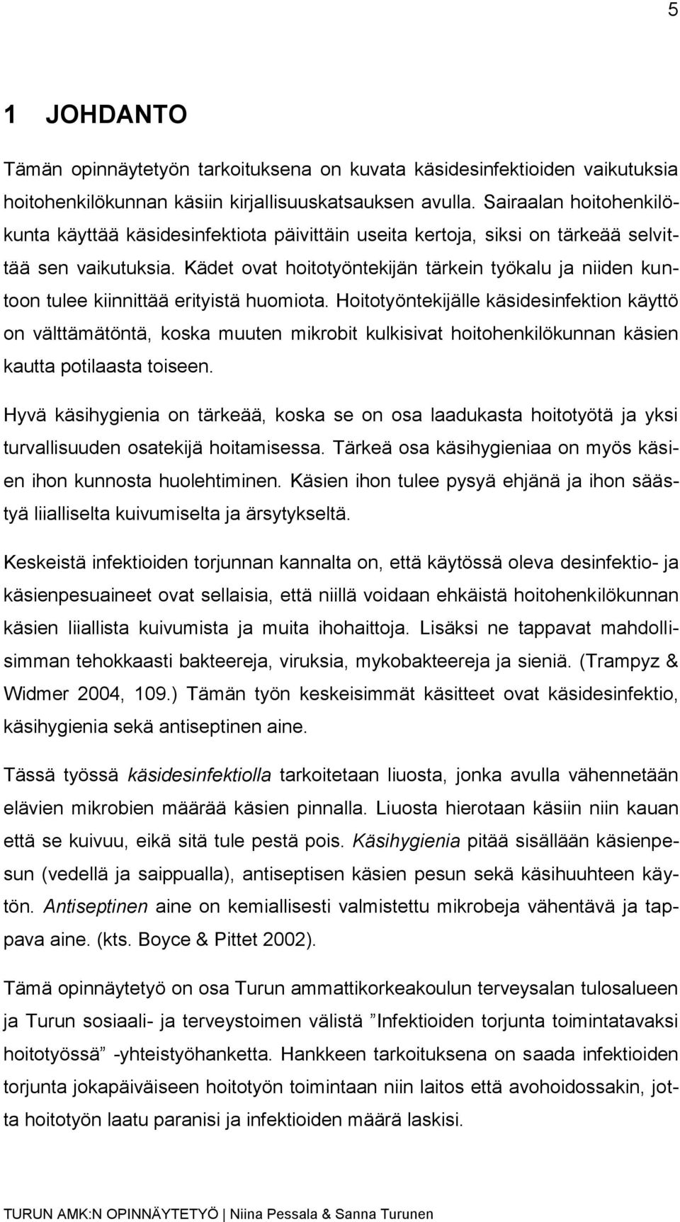 Kädet ovat hoitotyöntekijän tärkein työkalu ja niiden kuntoon tulee kiinnittää erityistä huomiota.