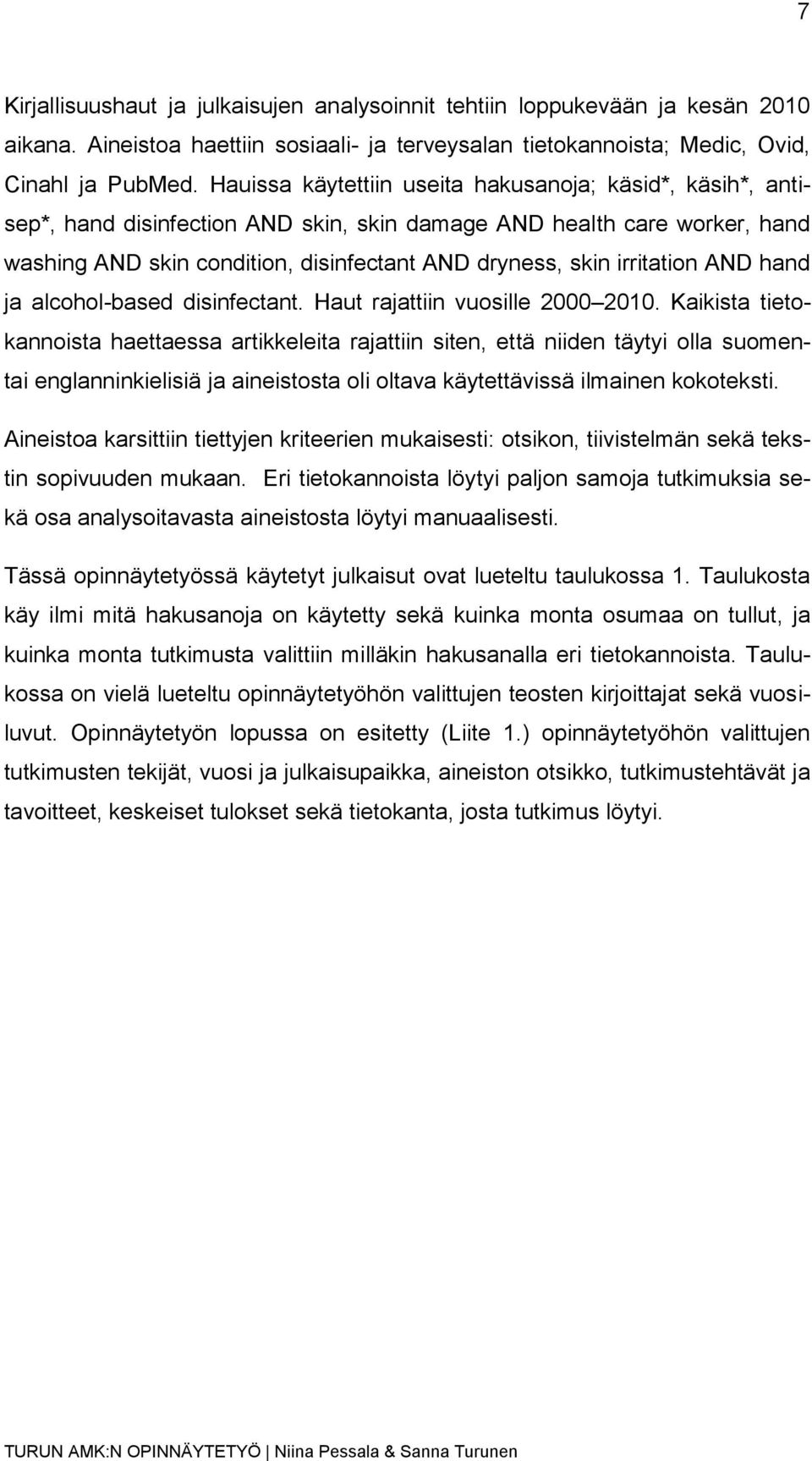 irritation AND hand ja alcohol-based disinfectant. Haut rajattiin vuosille 2000 2010.