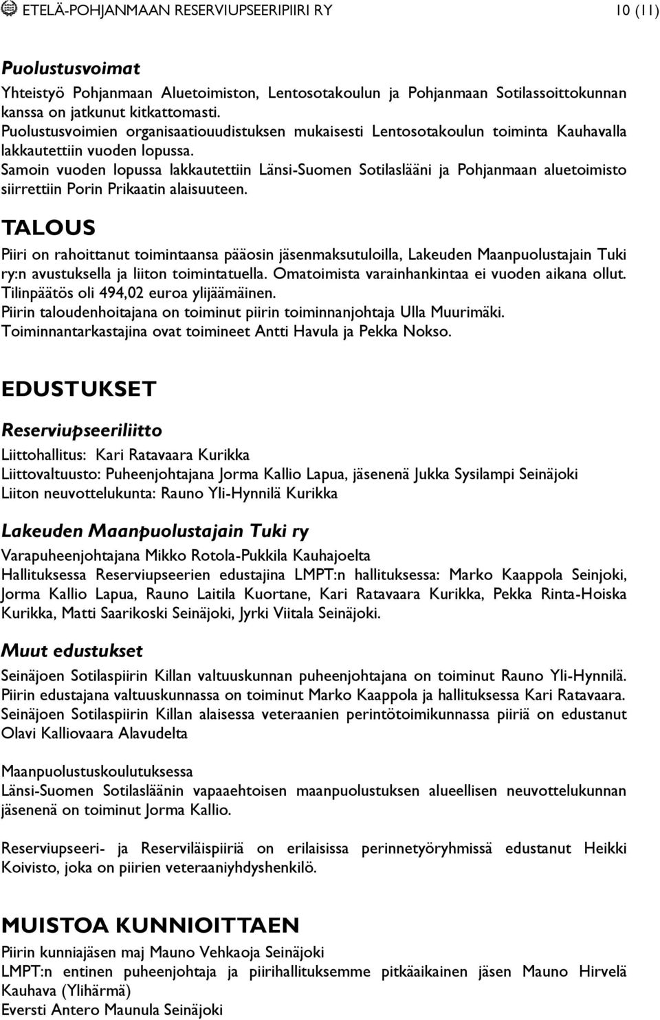 Samoin vuoden lopussa lakkautettiin Länsi-Suomen Sotilaslääni ja Pohjanmaan aluetoimisto siirrettiin Porin Prikaatin alaisuuteen.