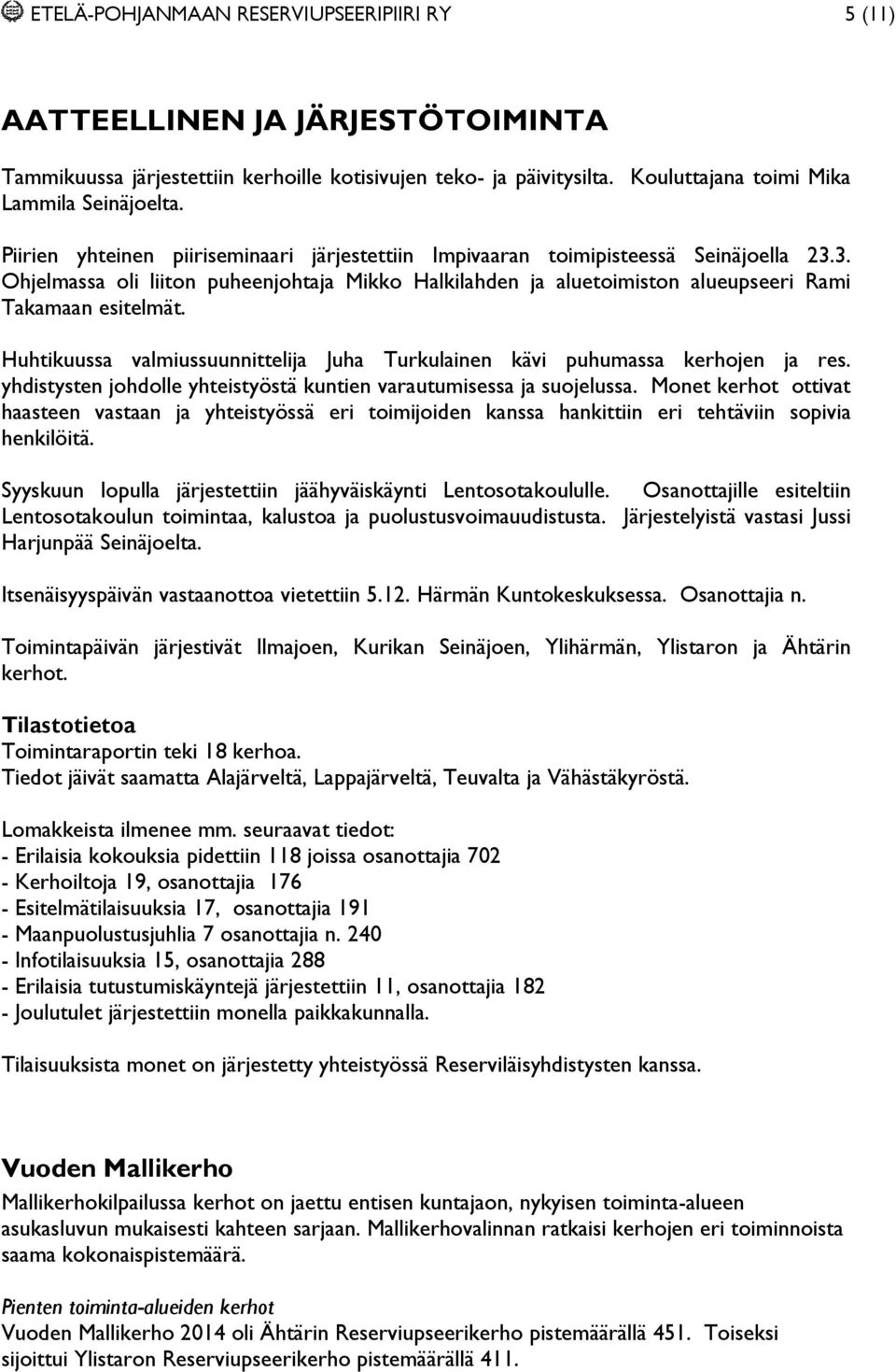 Huhtikuussa valmiussuunnittelija Juha Turkulainen kävi puhumassa kerhojen ja res. yhdistysten johdolle yhteistyöstä kuntien varautumisessa ja suojelussa.