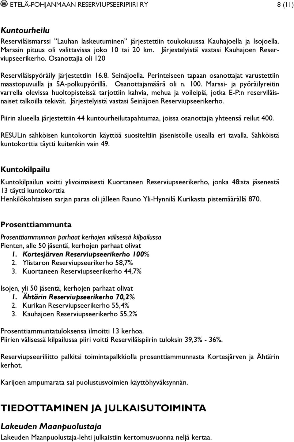 Perinteiseen tapaan osanottajat varustettiin maastopuvuilla ja SA-polkupyörillä. Osanottajamäärä oli n. 100.