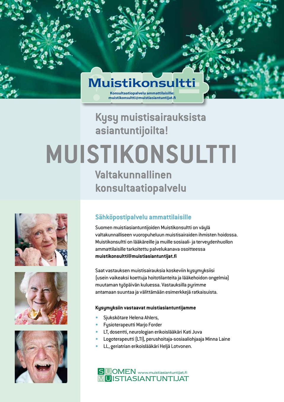 hoidossa. Muistikonsultti on lääkäreille ja muille sosiaali- ja terveydenhuollon ammattilaisille tarkoitettu palvelu kanava osoitteessa muistikonsultti@muistiasiantuntijat.