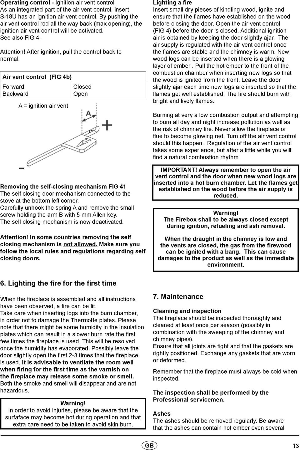 Air vent control (FIG 4b) Forward Backward A = ignition air vent Closed Open Removing the self-closing mechanism FIG 41 The self closing door mechanism connected to the stove at the bottom left