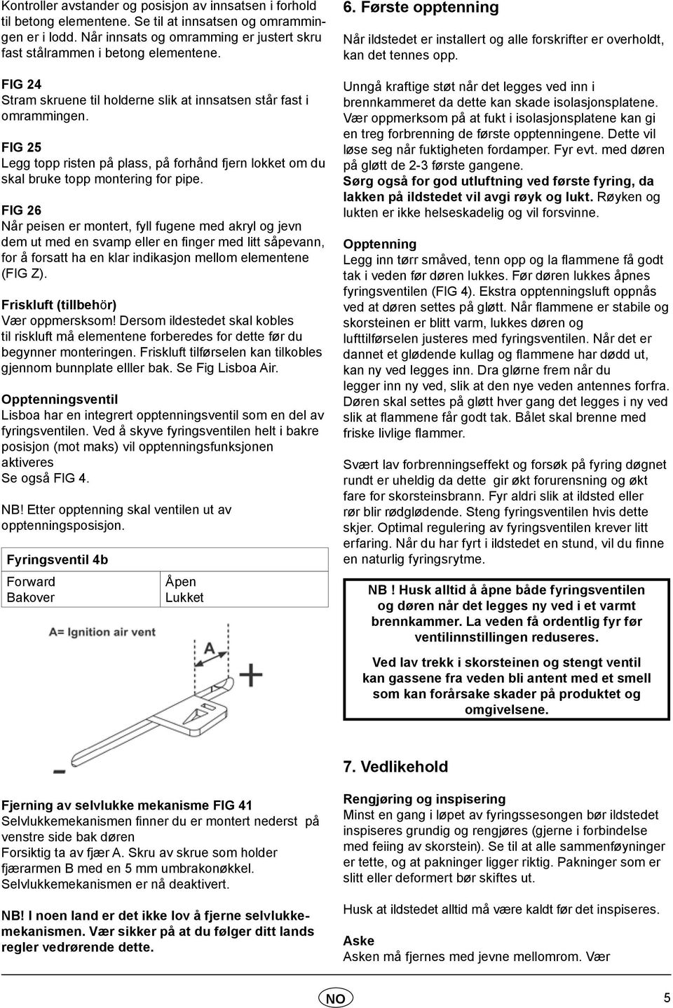 FIG 25 Legg topp risten på plass, på forhånd fjern lokket om du skal bruke topp montering for pipe.