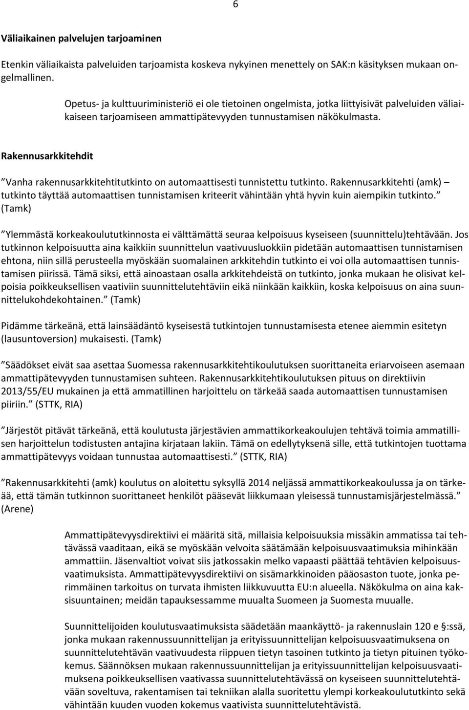 Rakennusarkkitehdit Vanha rakennusarkkitehtitutkinto on automaattisesti tunnistettu tutkinto.