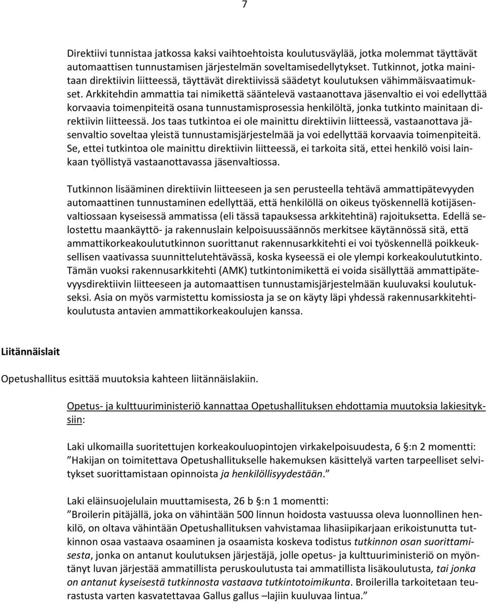 Arkkitehdin ammattia tai nimikettä sääntelevä vastaanottava jäsenvaltio ei voi edellyttää korvaavia toimenpiteitä osana tunnustamisprosessia henkilöltä, jonka tutkinto mainitaan direktiivin