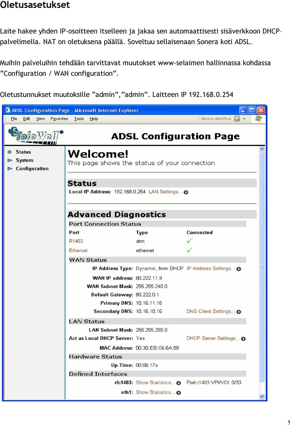 Soveltuu sellaisenaan Sonera koti ADSL.