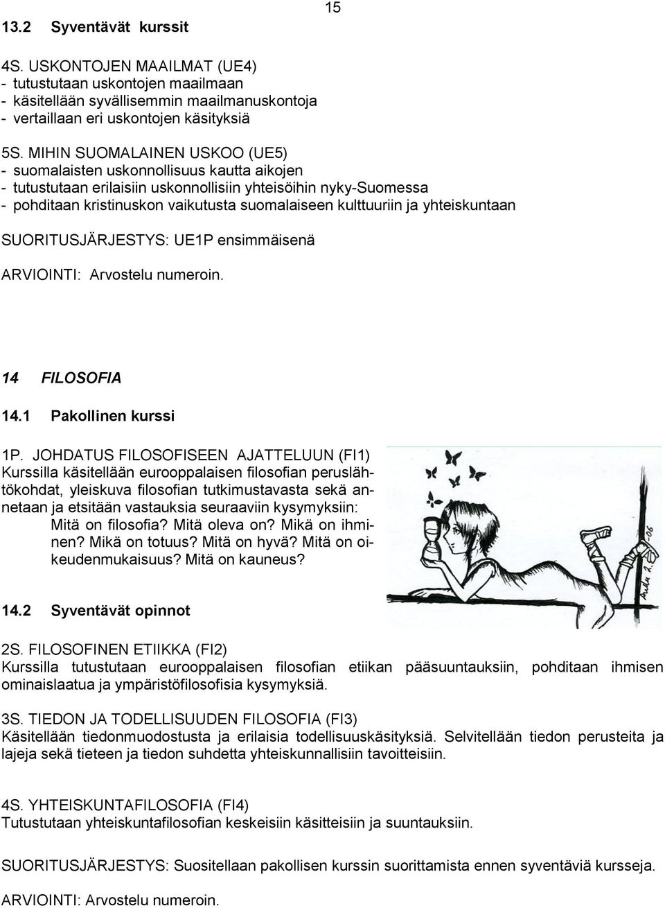 kulttuuriin ja yhteiskuntaan SUORITUSJÄRJESTYS: UE1P ensimmäisenä ARVIOINTI: Arvostelu numeroin. 14 FILOSOFIA 14.1 Pakollinen kurssi 1P.