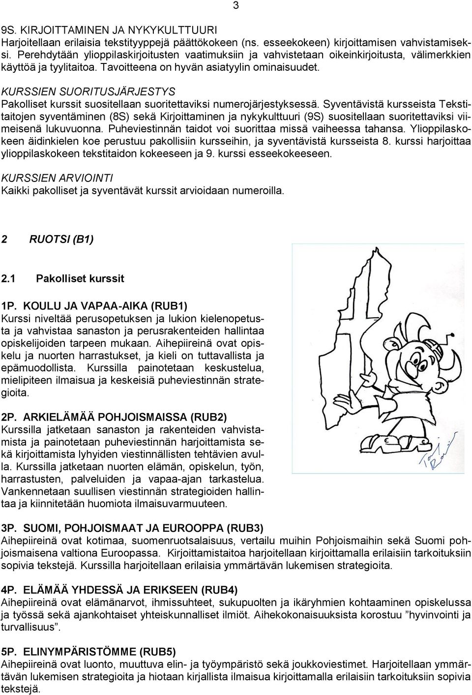 KURSSIEN SUORITUSJÄRJESTYS Pakolliset kurssit suositellaan suoritettaviksi numerojärjestyksessä.