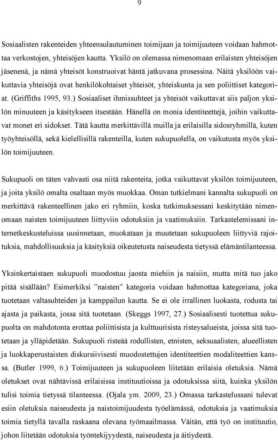 Näitä yksilöön vaikuttavia yhteisöjä ovat henkilökohtaiset yhteisöt, yhteiskunta ja sen poliittiset kategoriat. (Griffiths 1995, 93.