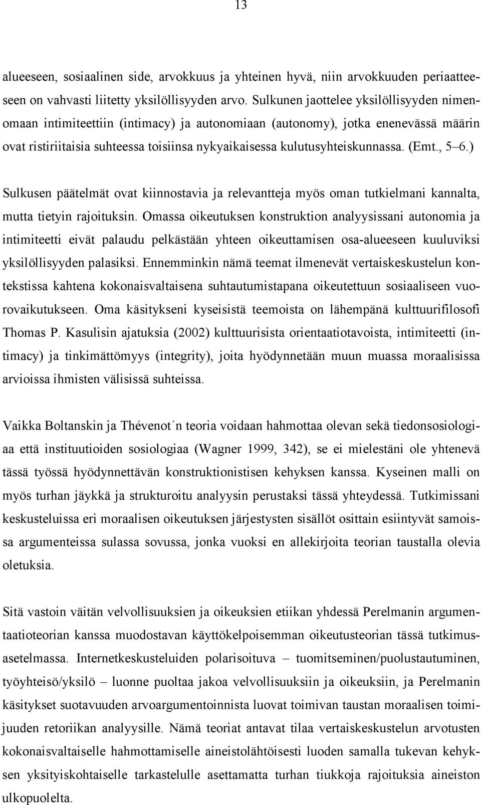 (Emt., 5 6.) Sulkusen päätelmät ovat kiinnostavia ja relevantteja myös oman tutkielmani kannalta, mutta tietyin rajoituksin.