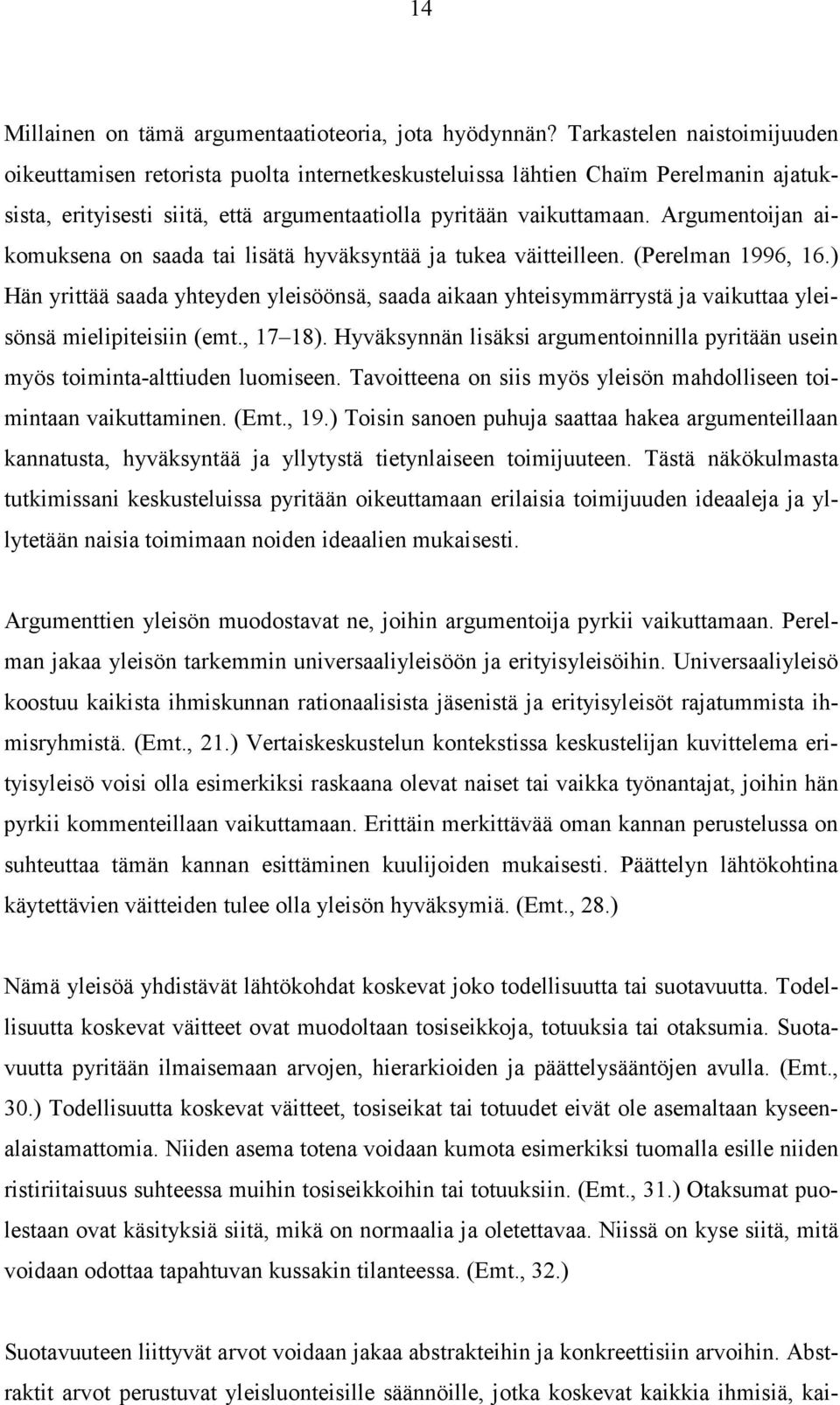 Argumentoijan aikomuksena on saada tai lisätä hyväksyntää ja tukea väitteilleen. (Perelman 1996, 16.