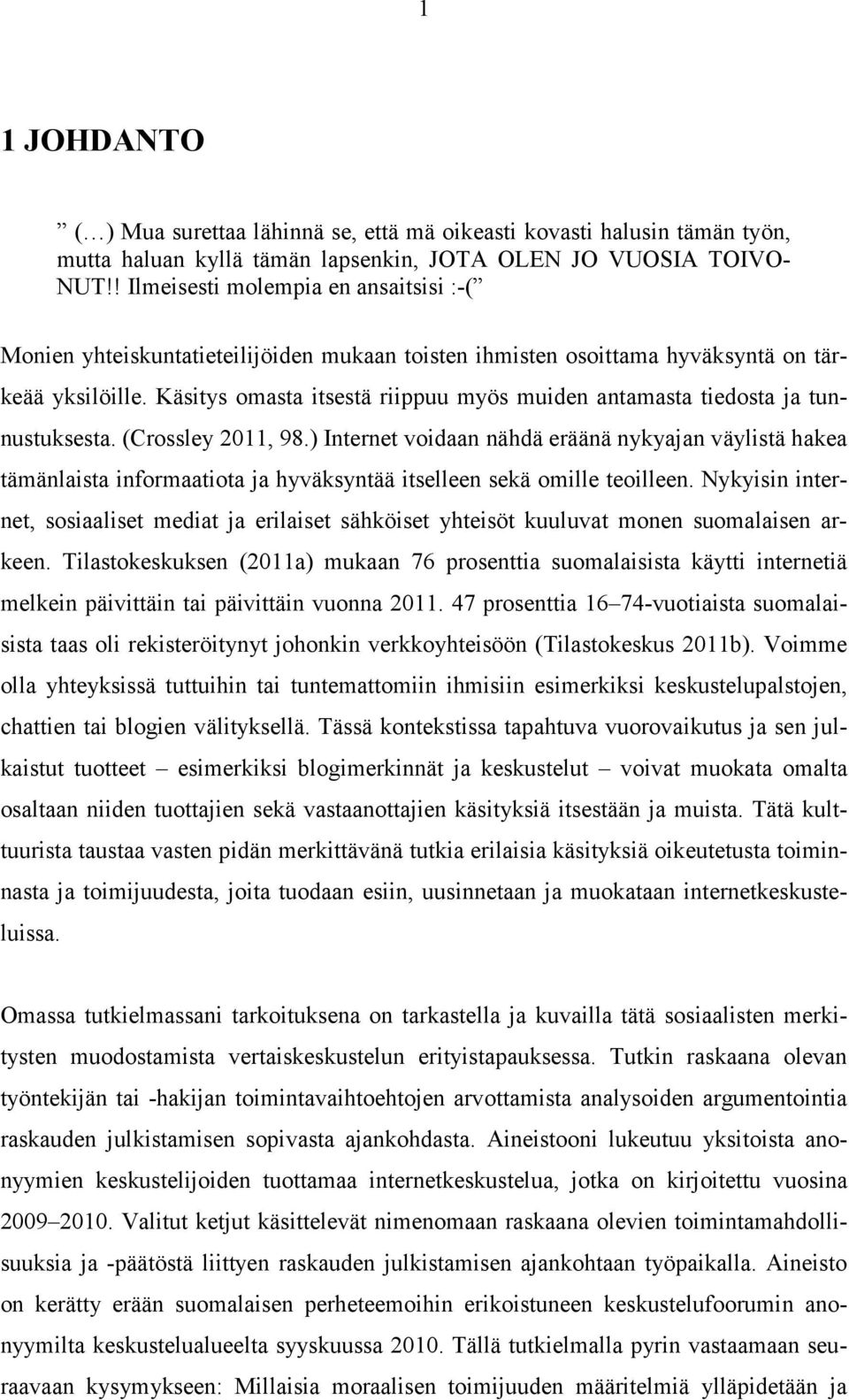 Käsitys omasta itsestä riippuu myös muiden antamasta tiedosta ja tunnustuksesta. (Crossley 2011, 98.