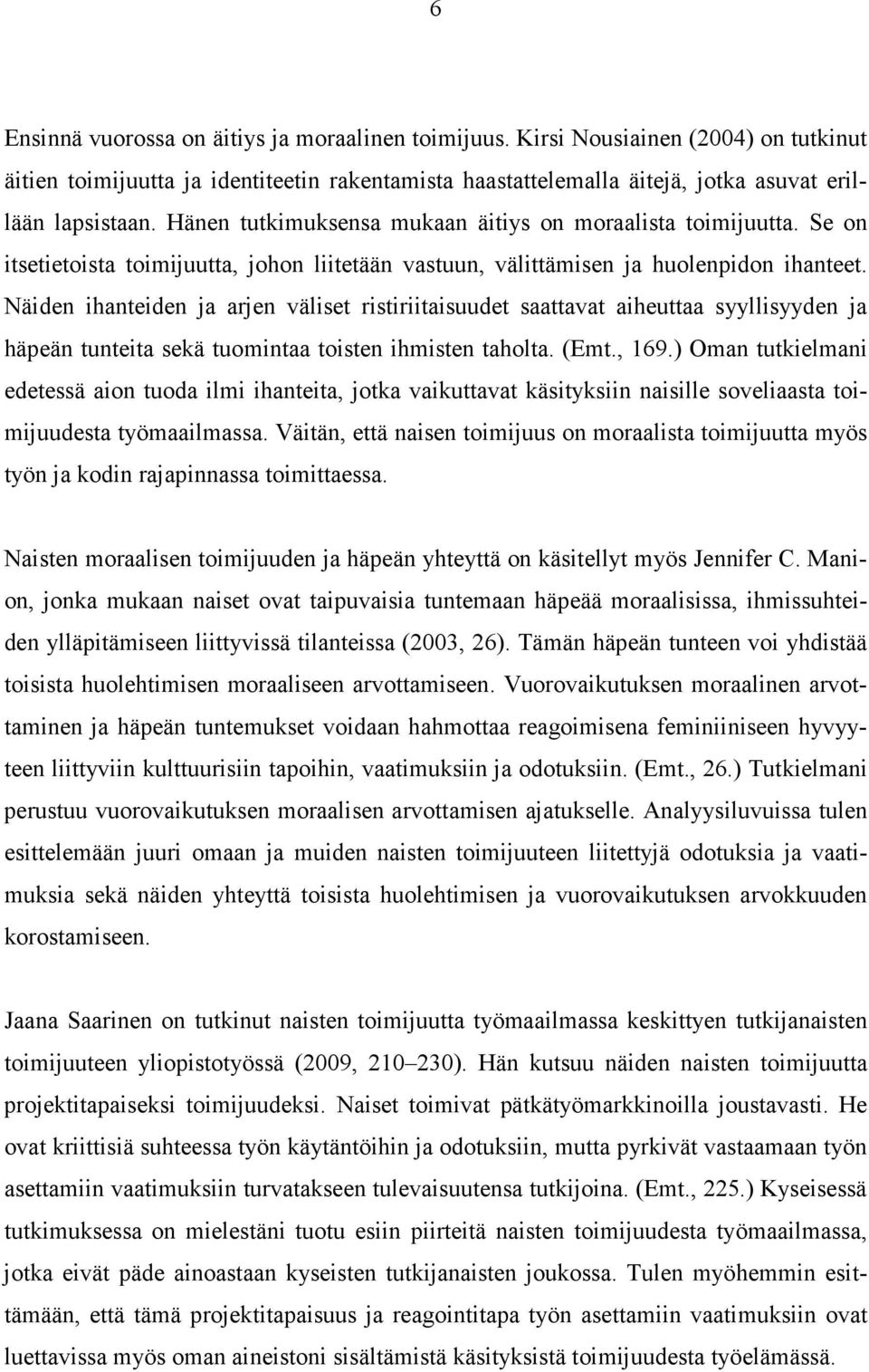 Näiden ihanteiden ja arjen väliset ristiriitaisuudet saattavat aiheuttaa syyllisyyden ja häpeän tunteita sekä tuomintaa toisten ihmisten taholta. (Emt., 169.