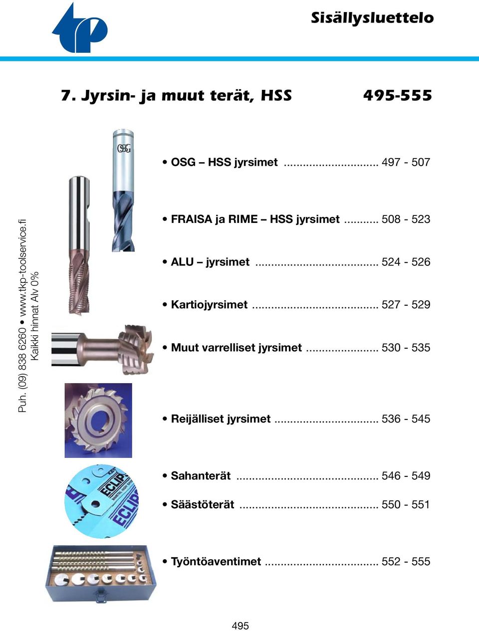 .. 508-523 AU jyrsimet... 524-526 Kartiojyrsimet... 527-529 Muut varrelliset jyrsimet.