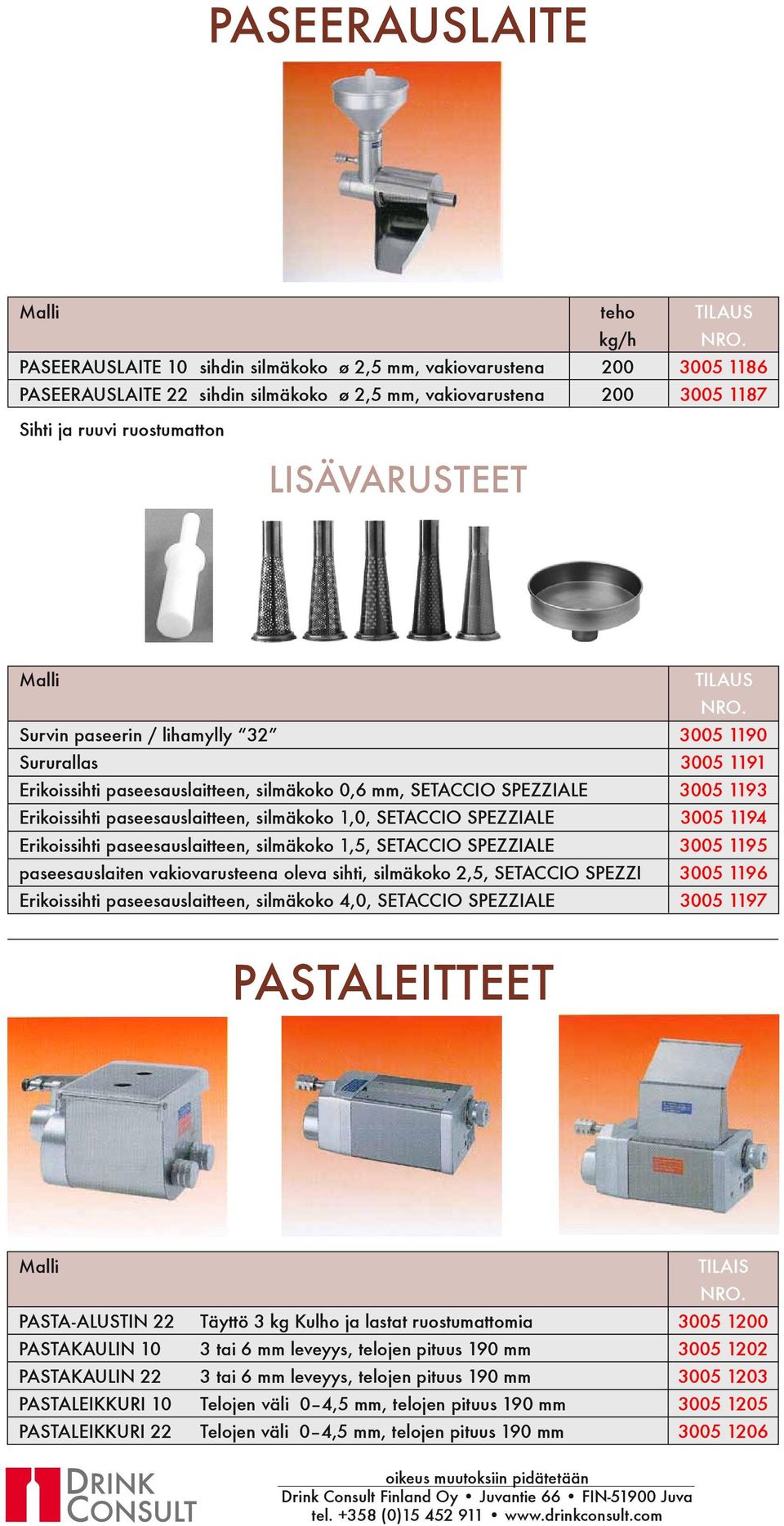 paseesauslaitteen, silmäkoko 1,0, SETACCIO SPEZZIALE 3005 1194 Erikoissihti paseesauslaitteen, silmäkoko 1,5, SETACCIO SPEZZIALE 3005 1195 paseesauslaiten vakiovarusteena oleva sihti, silmäkoko 2,5,