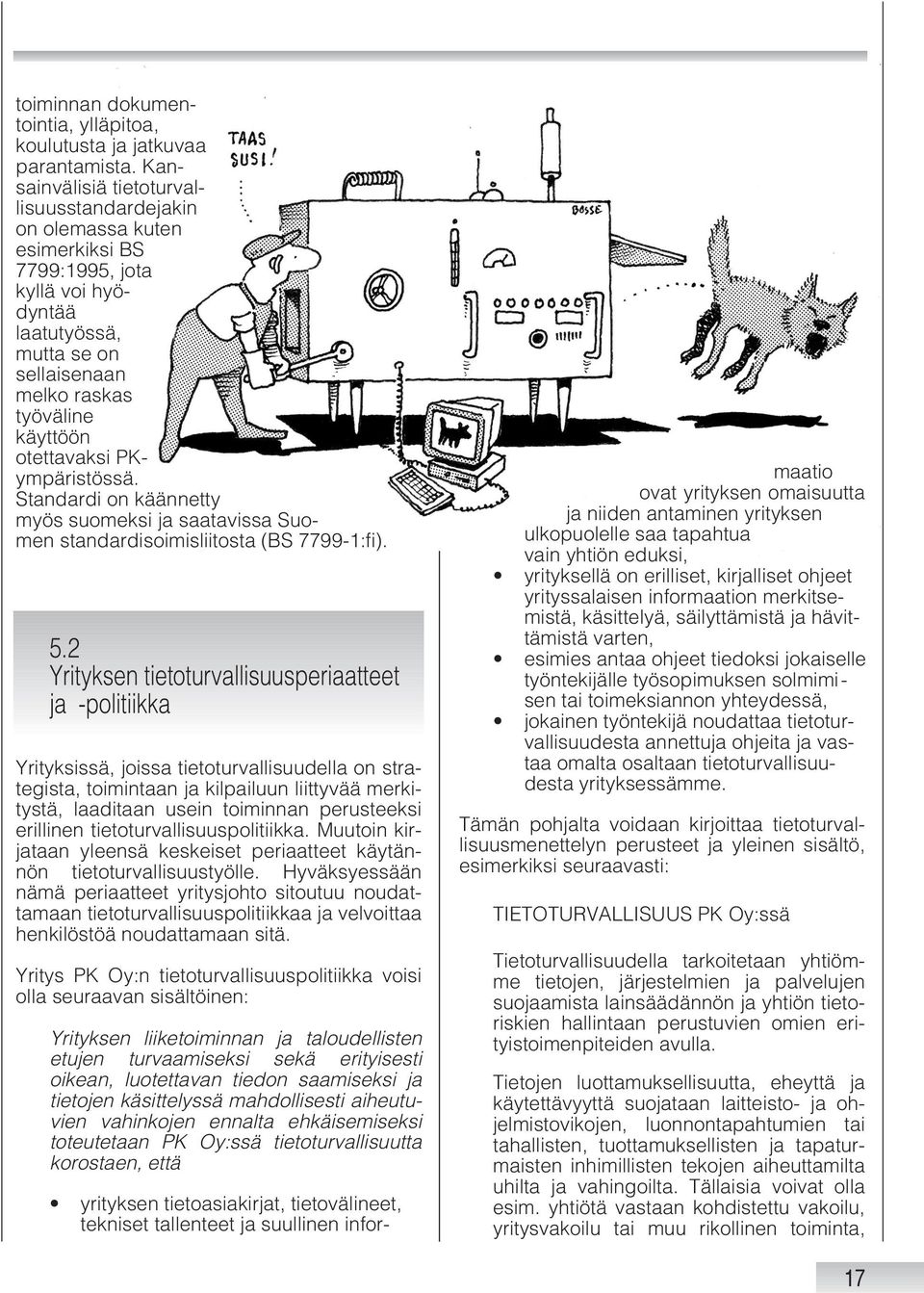 PKympäristössä. Standardi on käännetty myös suomeksi ja saatavissa Suomen standardisoimisliitosta (BS 7799-1:fi). 5.