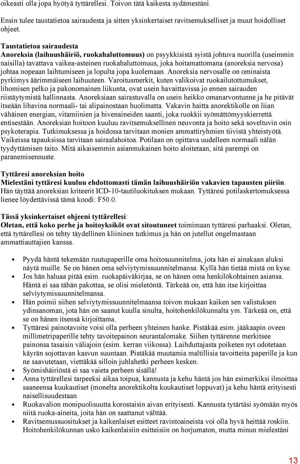 (anoreksia nervosa) johtaa nopeaan laihtumiseen ja lopulta jopa kuolemaan. Anoreksia nervosalle on ominaista pyrkimys äärimmäiseen laihuuteen.