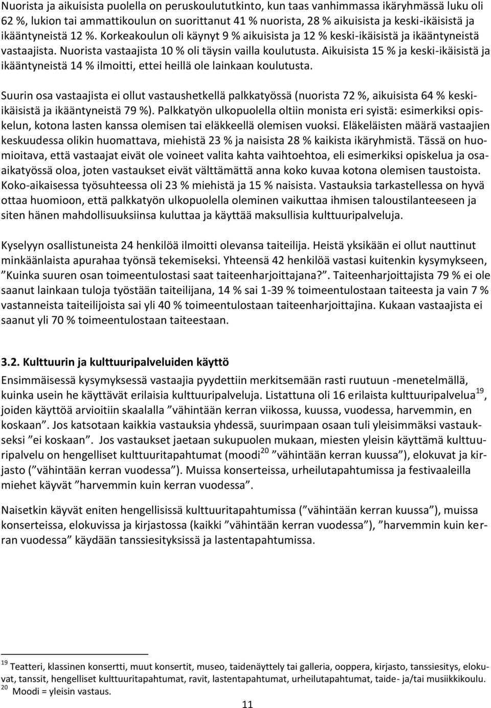 Aikuisista 15 % ja keski-ikäisistä ja ikääntyneistä 14 % ilmoitti, ettei heillä ole lainkaan koulutusta.