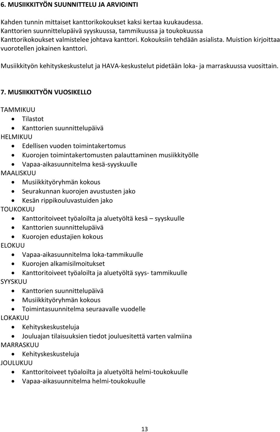 Musiikkityön kehityskeskustelut ja HAVA-keskustelut pidetään loka- ja marraskuussa vuosittain. 7.