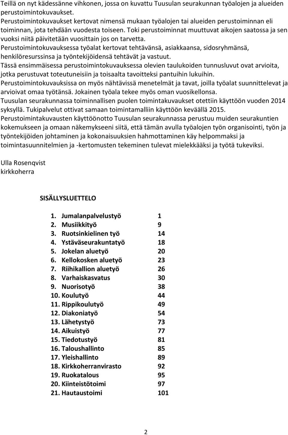 Toki perustoiminnat muuttuvat aikojen saatossa ja sen vuoksi niitä päivitetään vuosittain jos on tarvetta.