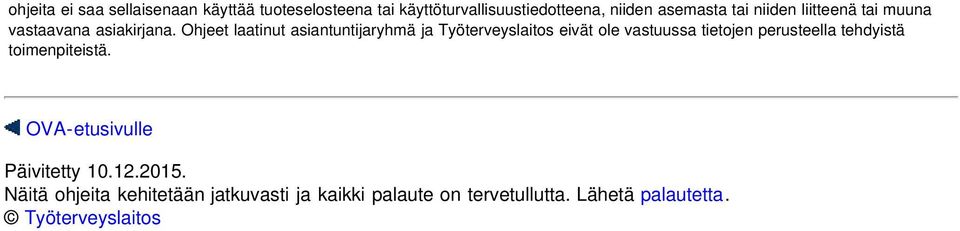 Ohjeet laatinut asiantuntijaryhmä ja Työterveyslaitos eivät ole vastuussa tietojen perusteella tehdyistä