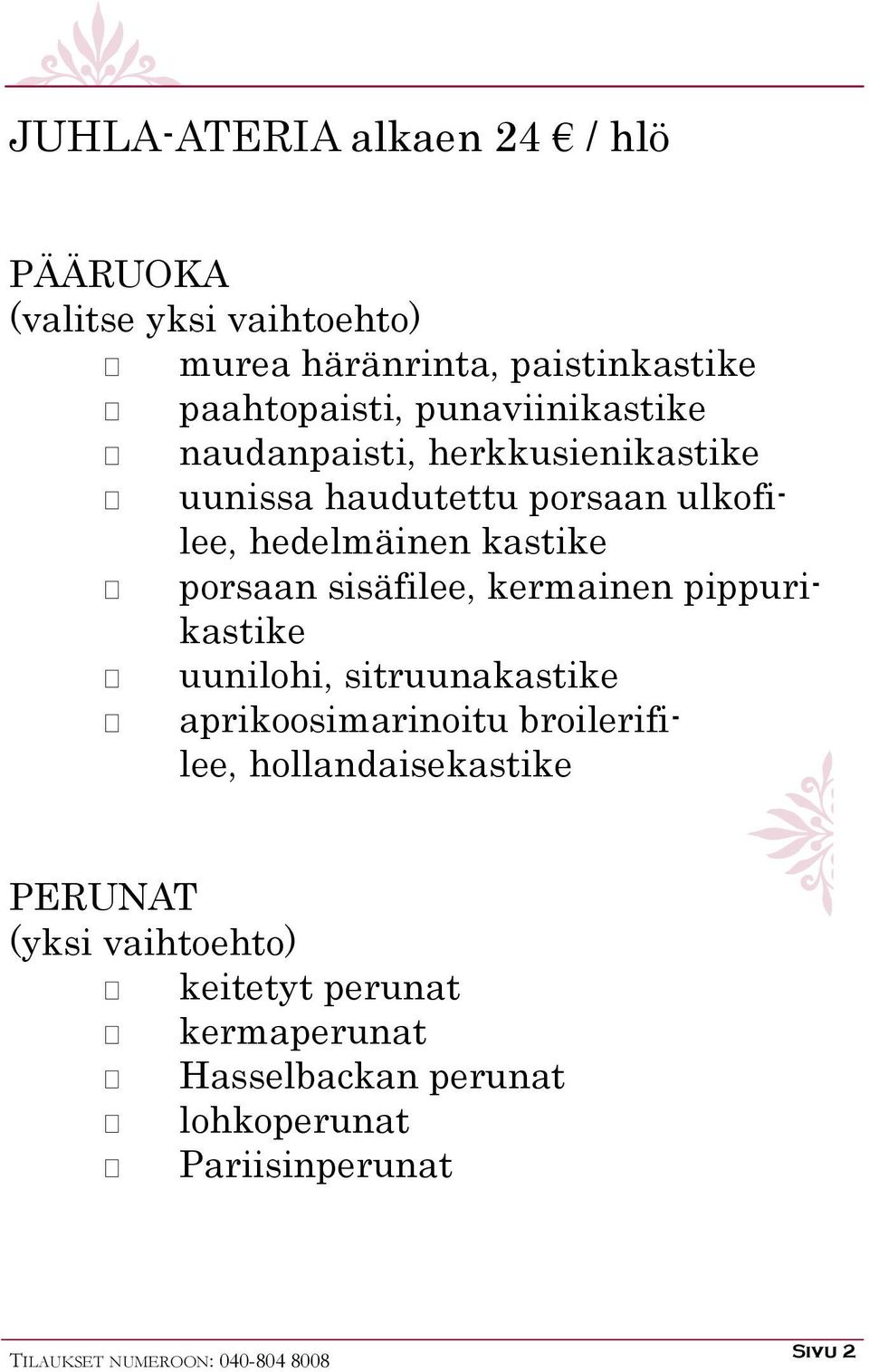 sisäfilee, kermainen pippurikastike uunilohi, sitruunakastike aprikoosimarinoitu broilerifilee, hollandaisekastike