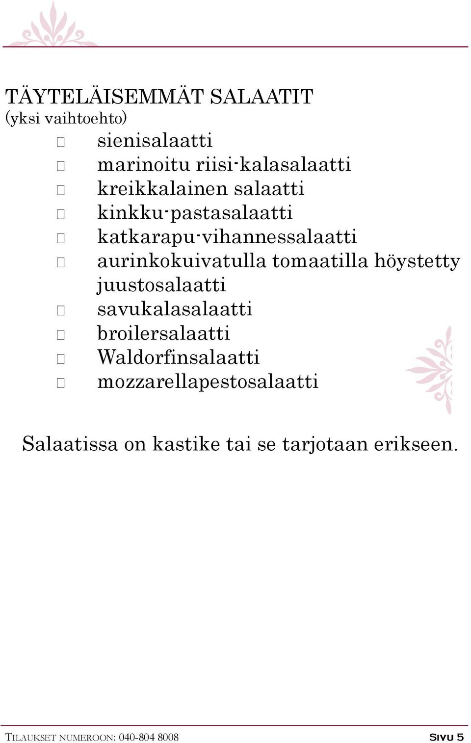 höystetty juustosalaatti savukalasalaatti broilersalaatti Waldorfinsalaatti