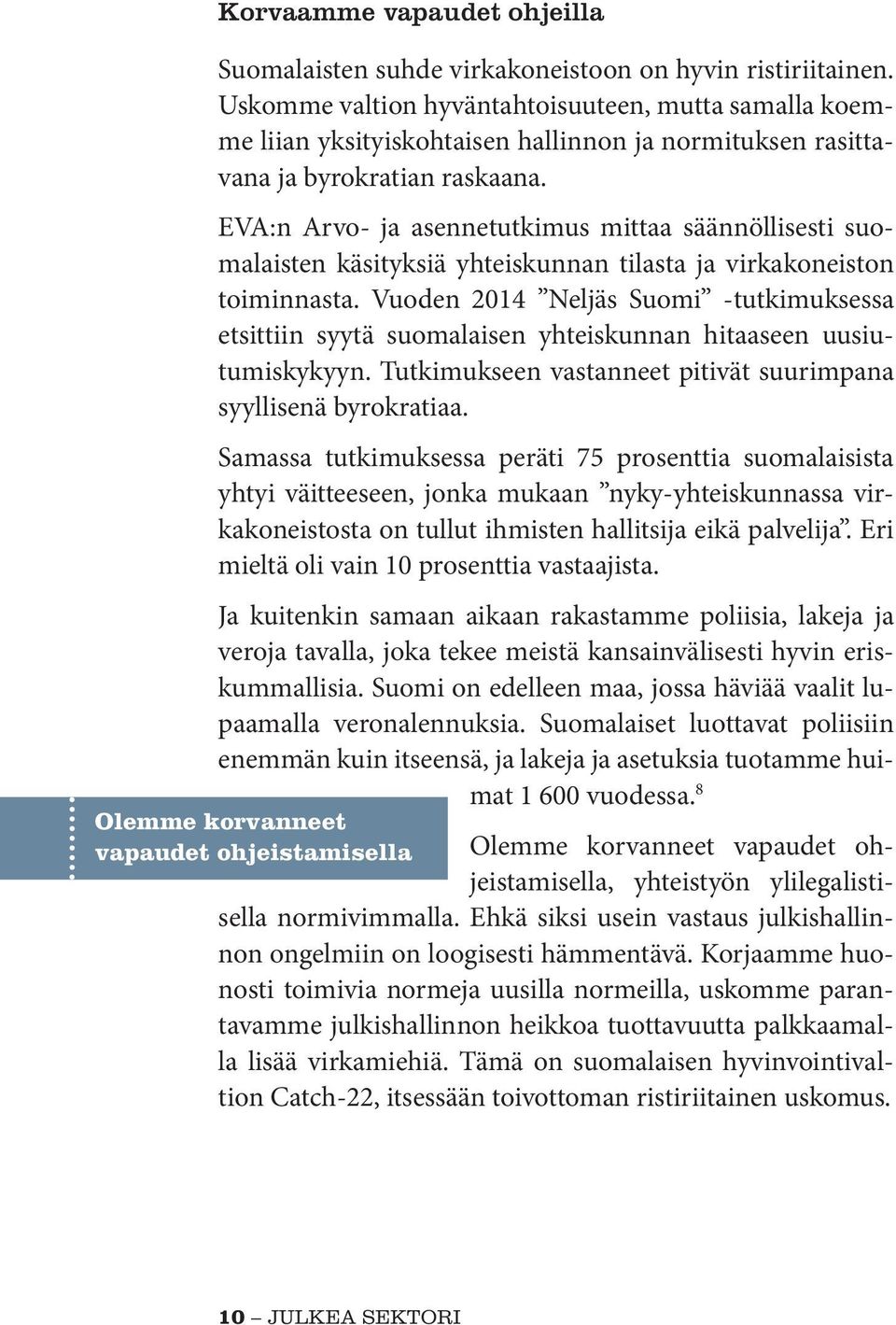 EVA:n Arvo- ja asennetutkimus mittaa säännöllisesti suomalaisten käsityksiä yhteiskunnan tilasta ja virkakoneiston toiminnasta.