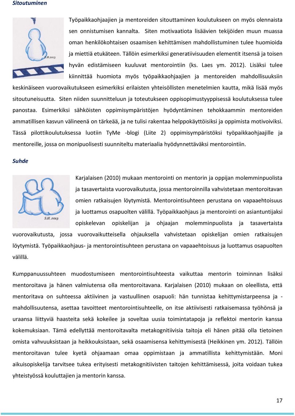 Tällöin esimerkiksi generatiivisuuden elementit itsensä ja toisen hyvän edistämiseen kuuluvat mentorointiin (ks. Laes ym. 2012).