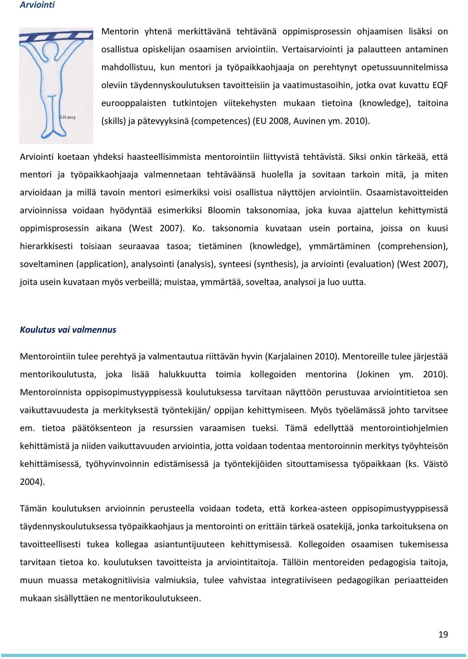 kuvattu EQF eurooppalaisten tutkintojen viitekehysten mukaan tietoina (knowledge), taitoina (skills) ja pätevyyksinä (competences) (EU 2008, Auvinen ym. 2010).