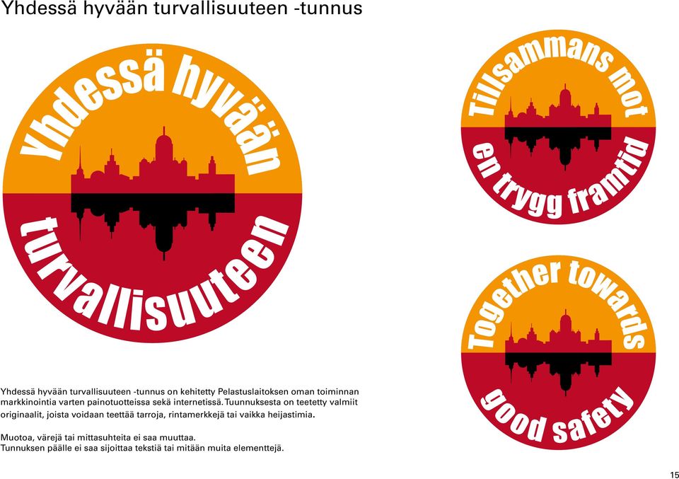 Tuunnuksesta on teetetty valmiit originaalit, joista voidaan teettää tarroja, rintamerkkejä tai vaikka heijastimia.