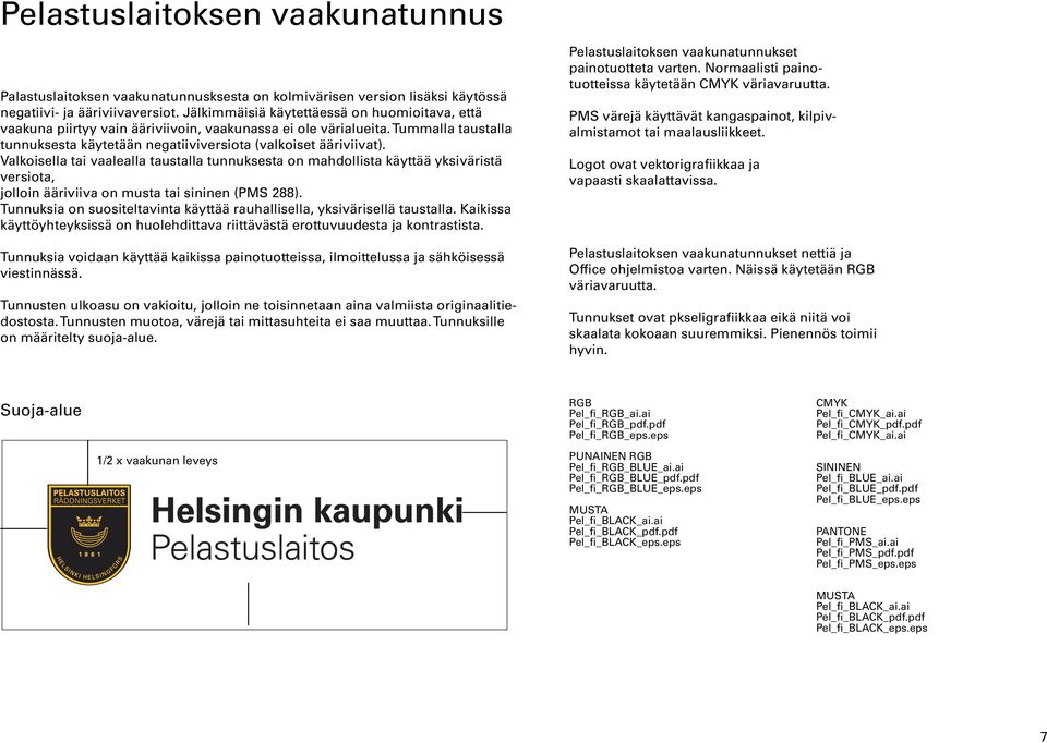 Valkoisella tai vaalealla taustalla tunnuksesta on mahdollista käyttää yksiväristä versiota, jolloin ääriviiva on musta tai sininen (PMS 288).