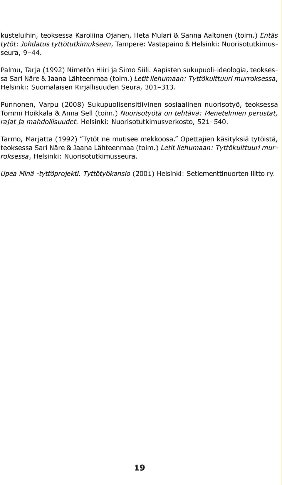 ) Letit liehumaan: Tyttökulttuuri murroksessa, Helsinki: Suomalaisen Kirjallisuuden Seura, 301 313.