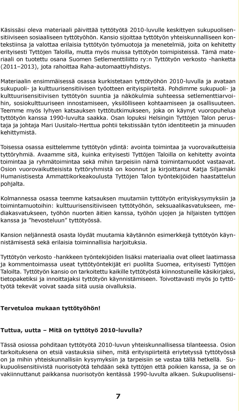 toimipisteissä. Tämä materiaali on tuotettu osana Suomen Setlementtiliitto ry:n Tyttötyön verkosto -hanketta (2011 2013), jota rahoittaa Raha-automaattiyhdistys.