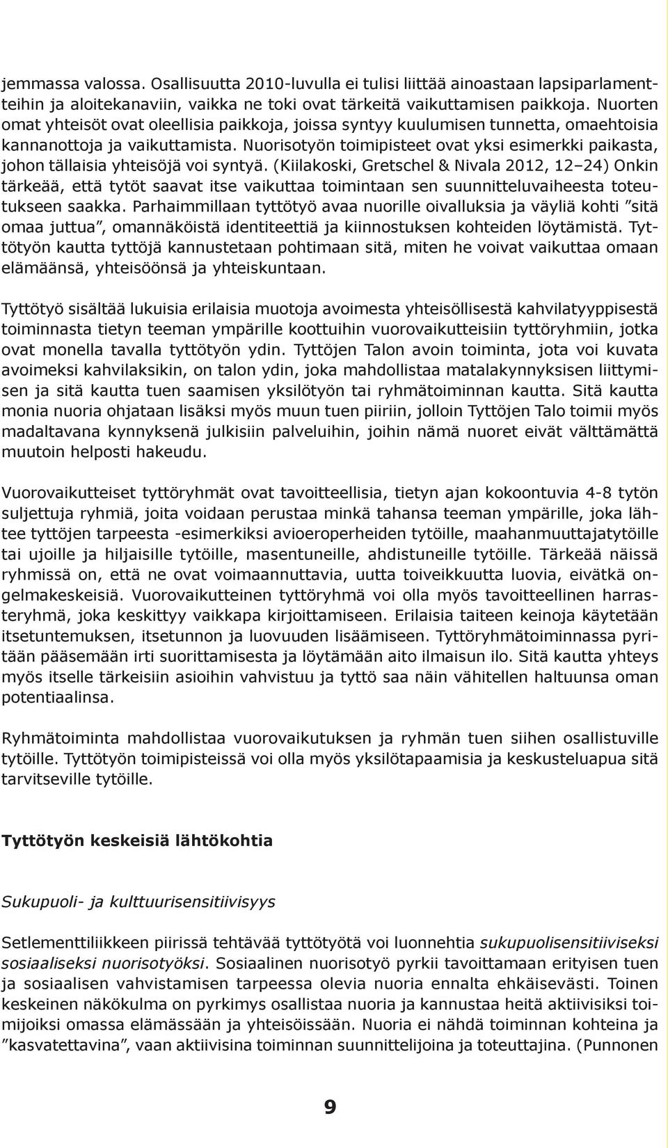 Nuorisotyön toimipisteet ovat yksi esimerkki paikasta, johon tällaisia yhteisöjä voi syntyä.