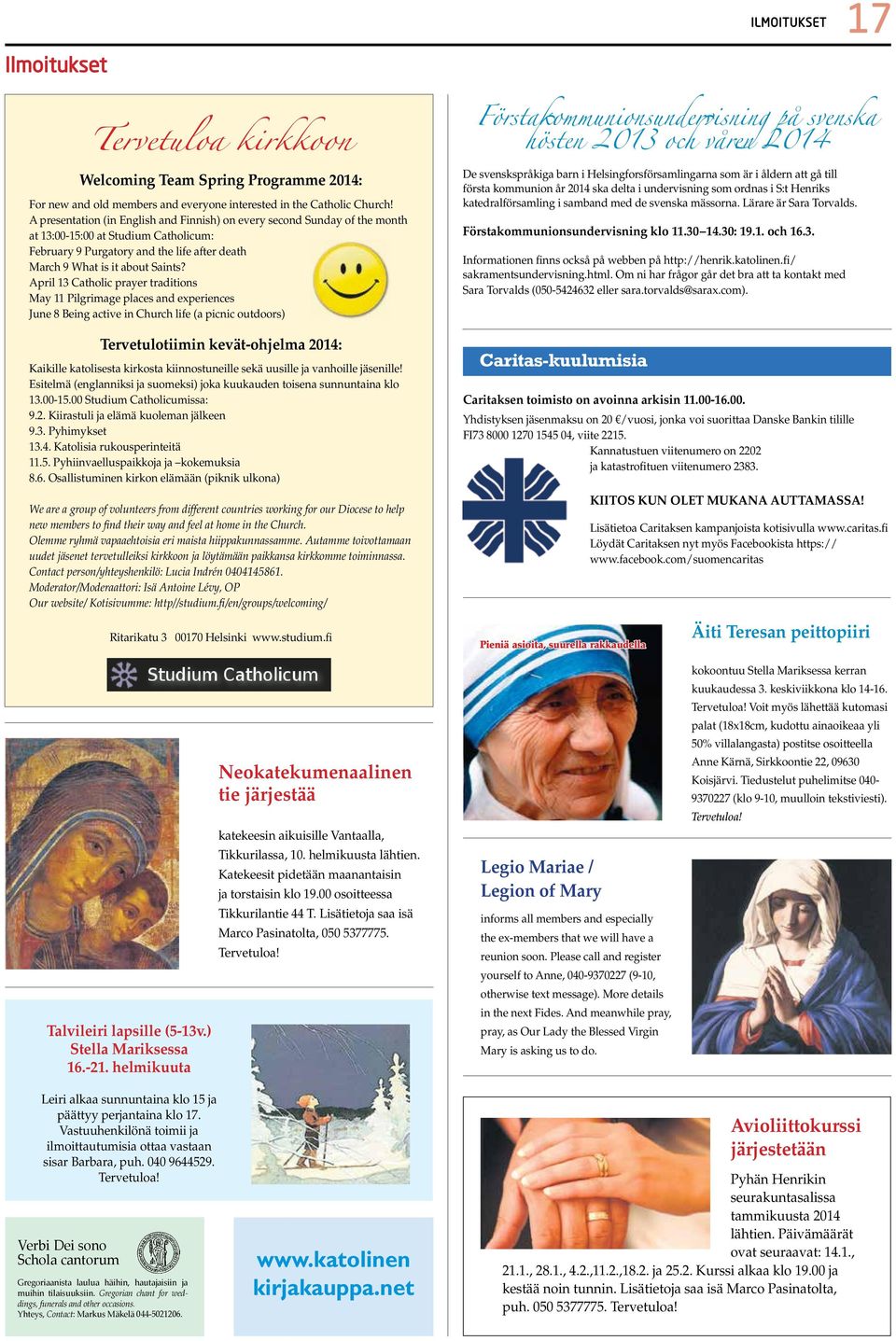 April 13 Catholic prayer traditions May 11 Pilgrimage places and experiences June 8 Being active in Church life (a picnic outdoors) Tervetulotiimin kevät-ohjelma 2014: Kaikille katolisesta kirkosta