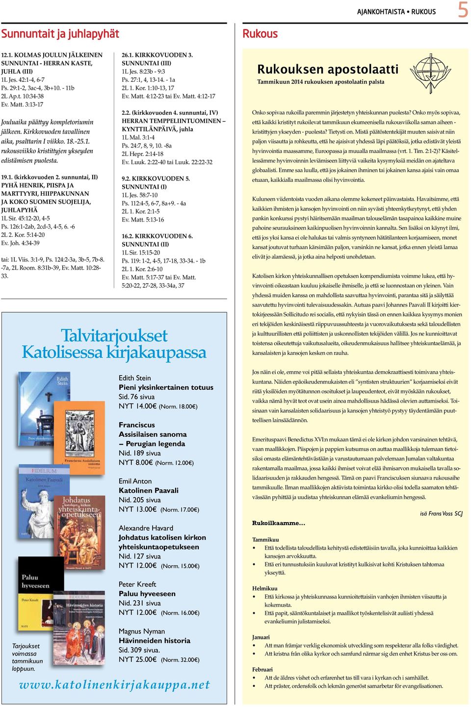 sunnuntai, II) PYHÄ HENRIK, PIISPA JA MARTTYYRI, HIIPPAKUNNAN JA KOKO SUOMEN SUOJELIJA, JUHLAPYHÄ 1L Sir. 45:12-20, 4-5 Ps. 126:1-2ab, 2cd-3, 4-5, 6. -6 2L 2. Kor. 5:14-20 Ev. Joh.