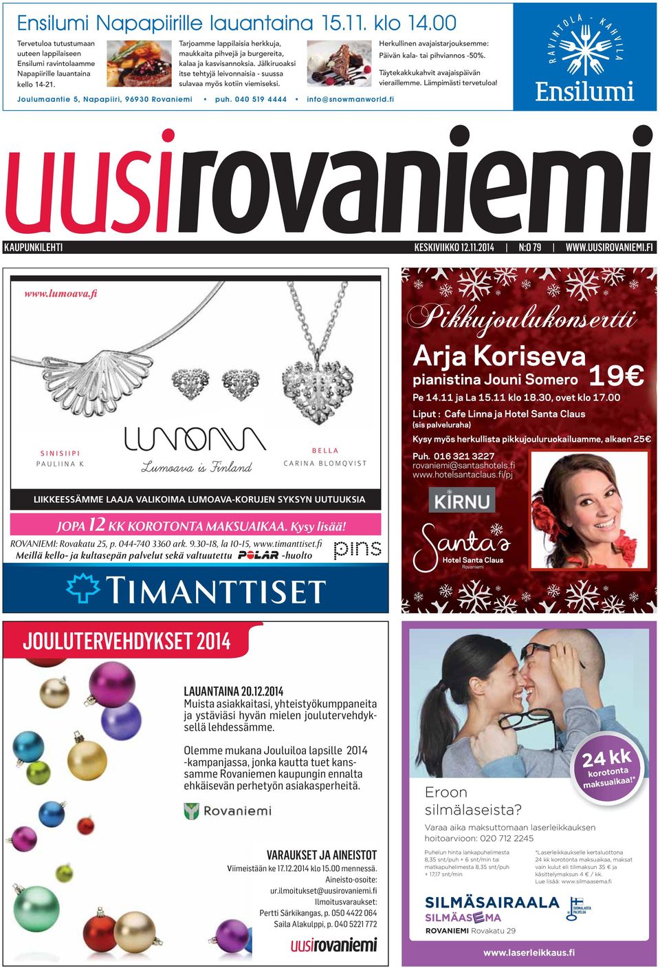 Joulumaantie 5, Napapiiri, 96930 Rovaniemi puh. 040 519 4444 info@snowmanworld.fi Herkullinen avajaistarjouksemme: Päivän kala- tai pihviannos -50%. Täytekakkukahvit avajaispäivän vieraillemme.